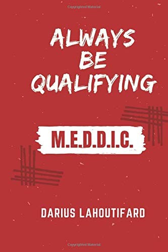 Always Be Qualifying (MEDDIC) by Darius Lahoutifard