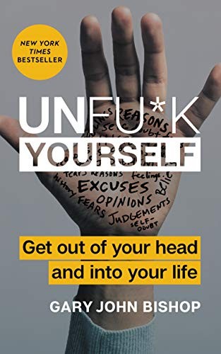 Unfu*k Yourself by Gary John Bishop